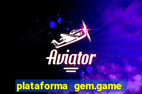 plataforma gem.game é confiável